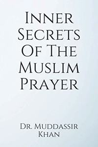 Inner Secrets Of The Muslim Prayer