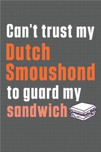Can't trust my Dutch Smoushond to guard my sandwich