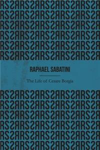 The Life of Cesare Borgia (Illustrated)