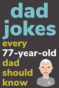 Dad Jokes Every 77 Year Old Dad Should Know