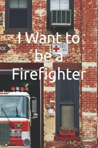 I Want to be a Firefighter