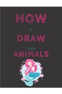 How To Draw Cute Animals: For Kids Unicorns and More!