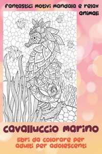 Libri da colorare per adulti per adolescenti - Fantastici motivi Mandala e relax - Animali - Cavalluccio marino