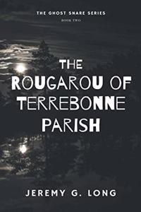 Rougarou of Terrebonne Parish (The Ghost Snare Series)