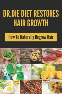 Dr.Die Diet Restores Hair Growth: How To Naturally Regrow Hair: Baldness Treatment