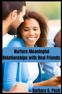 Nurture Meaningful Relationships with Real Friends