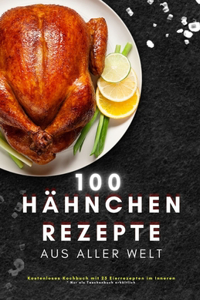 100 Hähnchen Rezepte aus aller Welt
