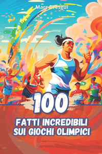 100 Fatti Incredibili sui Giochi Olimpici