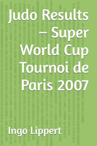 Judo Results - Super World Cup Tournoi de Paris 2007