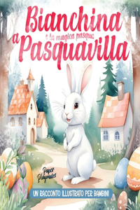 Bianchina e la Magica Pasqua a Pasquavilla