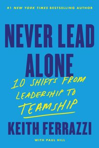 Never Lead Alone : 10 Shifts from Leadership to Teamship