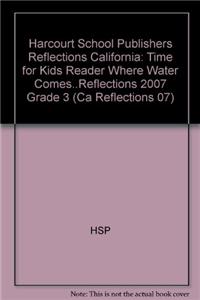 Harcourt School Publishers Reflections: Time for Kids Reader Where Water Comes..Reflections 2007 Grade 3