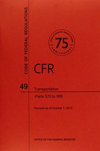 Code of Federal Regulations, Title 49, Transportation, PT. 572-999, Revised as of October 1, 2013