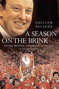 A Season on the Brink: Rafael Benitez, Liverpool and the Path to European Glory