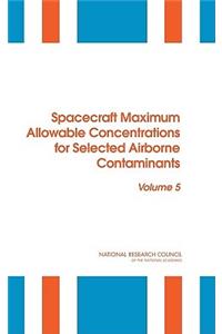 Spacecraft Maximum Allowable Concentrations for Selected Airborne Contaminants