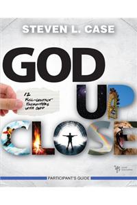 God Up Close: 12 Full-Contact Encounters with God