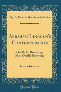 Abraham Lincoln's Contemporaries: Orville H. Browning, Mrs. Orville Browning (Classic Reprint)