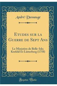 Etudes Sur La Guerre de Sept ANS: Le Ministï¿½re de Belle-Isle; Krefeld Et Lï¿½tterberg (1758) (Classic Reprint)
