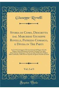 Storia di Como, Descritta dal Marchese Giuseppe Rovelli, Patrizio Comasco, e Divisa in Tre Parti, Vol. 2 of 3: In Cui Si Contengono Gli Avvenimenti dal Regno di Carlo Magno, Sino al Dominio di Azzone Visconti; Con Altra Dissertazione Preliminare Ch
