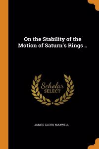 On the Stability of the Motion of Saturn's Rings ..