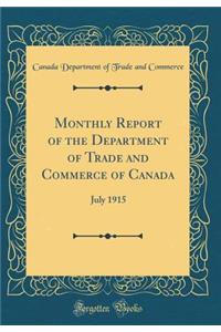 Monthly Report of the Department of Trade and Commerce of Canada: July 1915 (Classic Reprint)