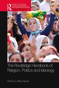 Routledge Handbook of Religion, Politics and Ideology