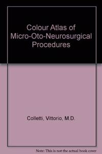 Colour Atlas of Micro-Oto-Neurosurgical Procedures