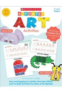 Alphabet Art Activities: Easy and Engaging Art Activities That Help Children Learn to Read and Write the Letters of the Alphabet