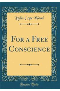 For a Free Conscience (Classic Reprint)