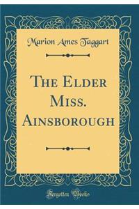 The Elder Miss. Ainsborough (Classic Reprint)