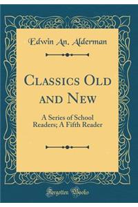 Classics Old and New: A Series of School Readers; A Fifth Reader (Classic Reprint)