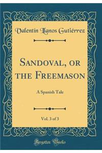 Sandoval, or the Freemason, Vol. 3 of 3