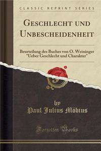 Geschlecht Und Unbescheidenheit: Beurteilung Des Buches Von O. Weininger Ueber Geschlecht Und Charakter (Classic Reprint)