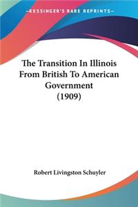 Transition In Illinois From British To American Government (1909)