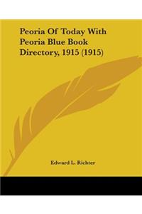 Peoria Of Today With Peoria Blue Book Directory, 1915 (1915)