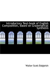 Introductory Text-Book of English Composition, Based on Grammatical Synthesis