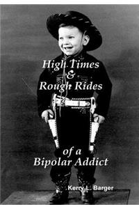 High Times & Rough Rides of a Bipolar Addict