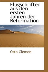 Flugschriften Aus Den Ersten Jahren Der Reformation