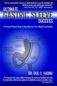 Ultimate Gastric Sleeve Success: A Practical Patient Guide To Help Maximize Your Weight Loss Results