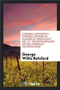 Cornell University; Cornell Studies in Classical Philology; No. IV; The Development of the Athenian Constitution