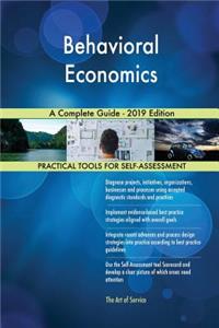 Behavioral Economics A Complete Guide - 2019 Edition
