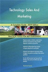 Technology Sales And Marketing A Complete Guide - 2019 Edition