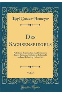 Des Sachsenspiegels, Vol. 2: Nebst Den Verwandten Rechtsbchern; Erster Band, Das Schsische Lehnrecht Und Der Richtsteig Lehnrechts (Classic Reprint)