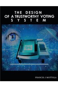 The Design of a Trustworthy Voting System