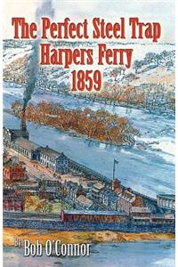 The Perfect Steel Trap Harpers Ferry 1859