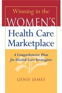 Winning in the Women's Health Care Marketplace