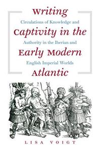 Writing Captivity in the Early Modern Atlantic