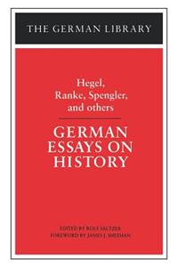 German Essays on History: Hegel, Ranke, Spengler, and others