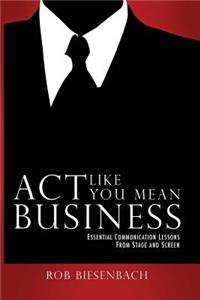 Act Like You Mean Business