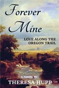 Forever Mine: Love Along the Oregon Trail
